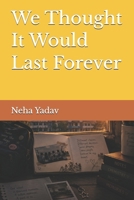 We Thought It Would Last Forever B0H58ZVK4C Book Cover