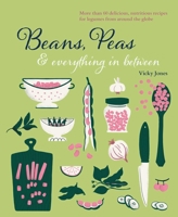 Peas, Beans  everything in between: Delicious recipes that bring the best out of beans, lentils  dried peas 1788794443 Book Cover
