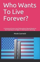 Who Wants To Live Forever?: A Historical-Fiction And Philosophical Novel Based on the Final Hours of Flight 11 And Queen's Hit Song 1693482886 Book Cover
