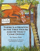 There's a Dragon in the Tree House and He Won't Come Down! 1939604974 Book Cover