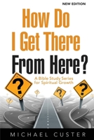 How Do I Get There from Here?: A Bible Study Series for Spiritual Growth 1630732354 Book Cover