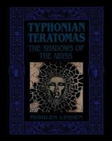 Typhonian Teratomas: The Shadows of the Abyss 1890399299 Book Cover