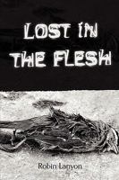 Lost in the Flesh 0557067715 Book Cover