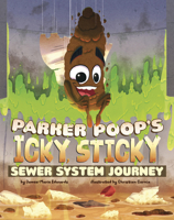 Parker Poop's Icky, Sticky Sewer System Journey B0FFSB586K Book Cover