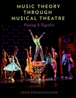 Music Theory Through Musical Theatre: Putting It Together 0199999554 Book Cover
