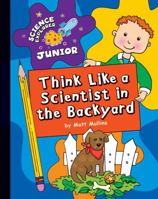 Think Like a Scientist in the Backyard 1610801679 Book Cover