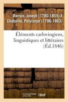 Elements Carlovingiens: Linguistiques Et Litteraires (1846) 2329025246 Book Cover