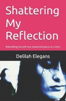 Shattering My Reflection B0DRD1XJ7D Book Cover