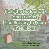 Holly the Hedgehog and Friends Find Bravery to Face Their Fears 1739206819 Book Cover