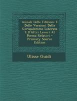 Annali Delle Edizioni E Delle Versioni Della Gerusalemme Liberata: E d'Altri Lavori Al Poema Relativi (Classic Reprint) 114118785X Book Cover