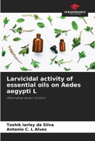 Larvicidal activity of essential oils on Aedes aegypti L: Alternative vector control 333077651X Book Cover