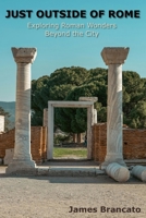 Just Outside of Rome: Exploring Roman Wonders Beyond the City B0DQH69HVP Book Cover
