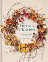 Forever Flowers: Growing and arranging dried flowers 1849947163 Book Cover