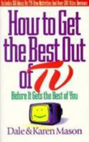 How to Get the Best Out of TV: Before It Gets the Best of You 080546283X Book Cover