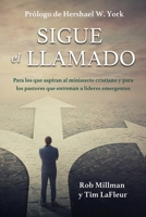 Sigue el llamado: Para los que aspiran al ministerio cristiano y para los pastores que entrenan a líderes emergentes (Spanish Edition) B0GL272DBS Book Cover