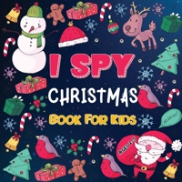 I Spy Christmas Books for Children: A Fun Christmas Activity Book for Preschoolers & Toddlers | Interactive Holiday Picture Book for 2-5 Year | Featuring Reindeer, Secret Santa, Snowman etc 195266392X Book Cover