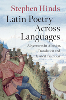 Latin Poetry Across Languages: Adventures in Allusion, Translation and Classical Tradition 1108835805 Book Cover