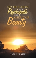 The Destruction of a Psychopath by an American Beauty 1953048730 Book Cover