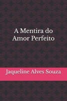 A Mentira do Amor Perfeito (Portuguese Edition) B0FVMMB6W7 Book Cover
