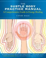 The Subtle Body Practice Manual: A Comprehensive Guide to Energy Healing 1604078790 Book Cover