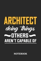 Architect Doing Things Others Aren't Capable of Notebook: 6x9 inches - 110 ruled, lined pages - Greatest Passionate Office Job Journal Utility - Gift, Present Idea 1677077638 Book Cover