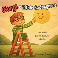 Giorgi e il Sole da Spegnere: Una fiaba sull'energia che illumina ogni giorno (Italian Edition) B0G3J56623 Book Cover