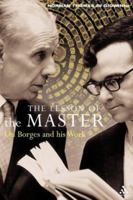 The Lesson Of The Master: On Borges And His Work 0826476252 Book Cover