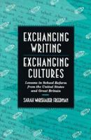 Exchanging Writing, Exchanging Cultures: Lessons in School Reform from the United States and Great Britain 067427394X Book Cover