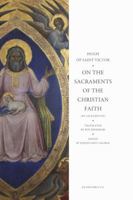 Hugh of Saint Victor on the Sacraments of the Chistian Faith: De Sacramentis 1556354479 Book Cover
