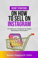 SECRET STRATEGIES ON HOW TO SELL ON INSTAGRAM: An Influencer's Playbook On Digital Marketplace Domination B0CRVKQHZT Book Cover