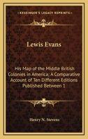 Lewis Evans: His Map Of The Middle British Colonies In America; A Comparative Account Of Ten Different Editions Published Between 1755-1807 (1905) 0548615624 Book Cover