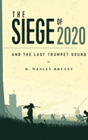 THE SIEGE OF 2020: And The Last Trumpet Sound 0578913666 Book Cover