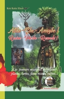 Atike - Gbe - Amagbe ! Racine - Herbe - Remède !: Les Pouvoirs mystiques de certaines plantes, herbes, fleurs, résines, racines... (French Edition) B0DPMK937F Book Cover