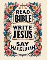 Read Bible Write Jesus Say Hallelujah B0CNPD6ZFC Book Cover