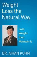 Weight Loss the Natural Way: An Effective and Natural Way to Lose and Maintain Your Optimum Weight 1499066554 Book Cover