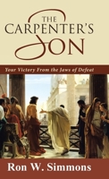 The Carpenter's Son: Your Victory from the Jaws of Defeat 1512789992 Book Cover