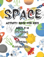 Space Activity Book For Kids: Ages 2-4 Coloring Matching Sorting Counting B08R49591C Book Cover