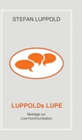 LUPPOLDs LUPE: Beiträge zur Live-Kommunikation (German Edition) 3946589235 Book Cover