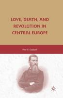 Love, Death, and Revolution in Central Europe: Ludwig Feuerbach, Moses Hess, Louise Dittmar, Richard Wagner 0230614965 Book Cover