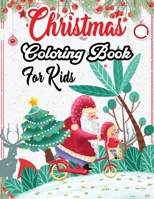 Christmas Coloring Book For Kids: A Creative Holiday Coloring Activities Book for Boys and Girls Ages 2, 4, 6, 7, 8, 9, and 10 Years Old 1712686437 Book Cover