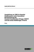 Ausstellung um 1900 im Kasseler Stadtmuseum unter besonderer Ber�cksichtung des Deutsch-Franz�sischen Krieges 1870/71 und des Ersten Weltkrieges 1914/18 3656028222 Book Cover