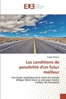 Les conditions de possibilité d'un futur meilleur: Une étude analytique de la vision du monde d'Edgar Morin dans La voie pour l'avenir meilleur de l'humanité 6139506786 Book Cover