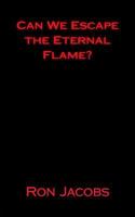 Can We Escape the Eternal Flame? 1523695749 Book Cover