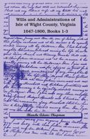 Wills and Administrations of Isle of Wight County, Virginia, 1647-1800, Books 1-3 1585492736 Book Cover