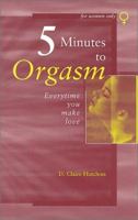 Five Minutes to Orgasm Every Time You Make Love: Female Orgasm Made Simple 0966492439 Book Cover