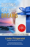Dusting Off Your Dreams: How to Share Your Authentic Self With the World B0BJYSM861 Book Cover