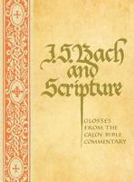 J.S. Bach and Scripture: Glosses from the Calov Bible Commentary 0570013291 Book Cover