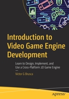 Introduction to Video Game Engine Development: Learn to Design, Implement, and Use a Cross-Platform 2D Game Engine 148427038X Book Cover