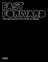 Fast Forward: How HKS Shapes the Future of Design 1961856654 Book Cover