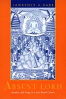 Absent Lord: Ascetics and Kings in a Jain Ritual Culture (Comparative Studies in Religion and Society ; 8) 0520203240 Book Cover